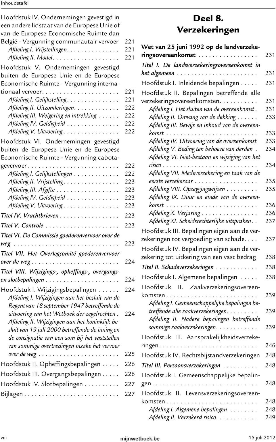 ..................... 221 Afdeling I. Gelijkstelling............... 221 Afdeling II. Uitzonderingen............. 222 Afdeling III. Weigering en intrekking...... 222 Afdeling IV. Geldigheid.