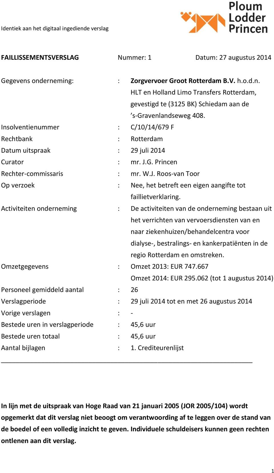 Activiteiten onderneming : De activiteiten van de onderneming bestaan uit het verrichten van vervoersdiensten van en naar ziekenhuizen/behandelcentra voor dialyse-, bestralings- en kankerpatiënten in