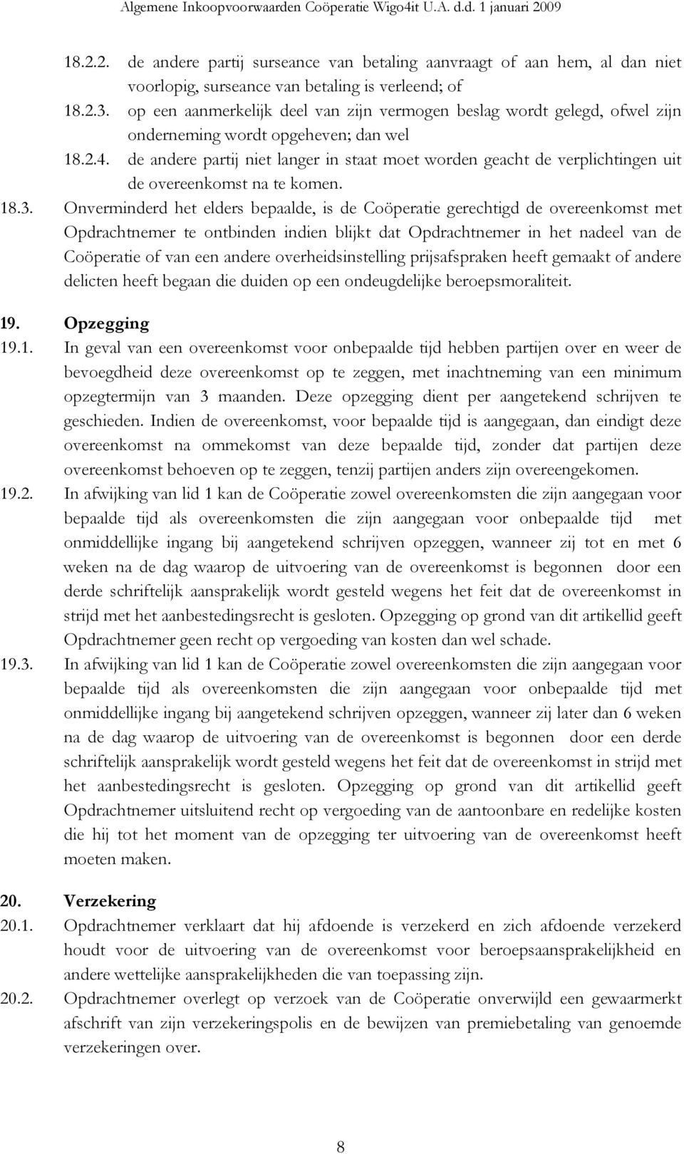 de andere partij niet langer in staat moet worden geacht de verplichtingen uit de overeenkomst na te komen. 18.3.