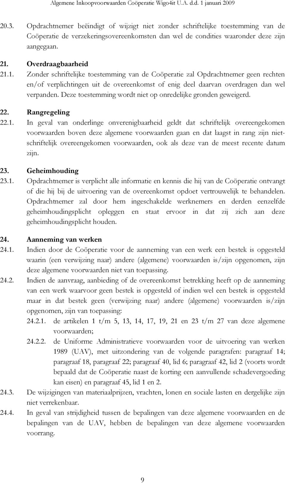 Deze toestemming wordt niet op onredelijke gronden geweigerd. 22. Rangregeling 22.1.