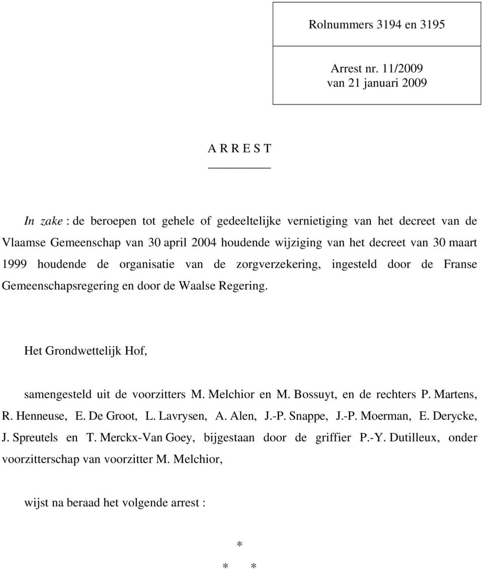 het decreet van 30 maart 1999 houdende de organisatie van de zorgverzekering, ingesteld door de Franse Gemeenschapsregering en door de Waalse Regering.