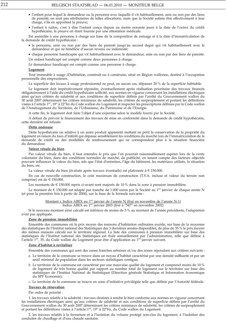 que la Société estime être effectivement à leur charge, s ils en apportent la preuve; l enfant à naître, c est à dire l enfant conçu depuis au moins nonante jours à la date de l octroi du crédit