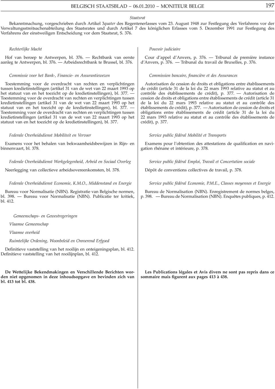 Dezember 1991 zur Festlegung des Verfahrens der einstweiligen Entscheidung vor dem Staatsrat, S. 376. Rechterlijke Macht Hof van beroep te Antwerpen, bl. 376. Rechtbank van eerste aanleg te Antwerpen, bl.