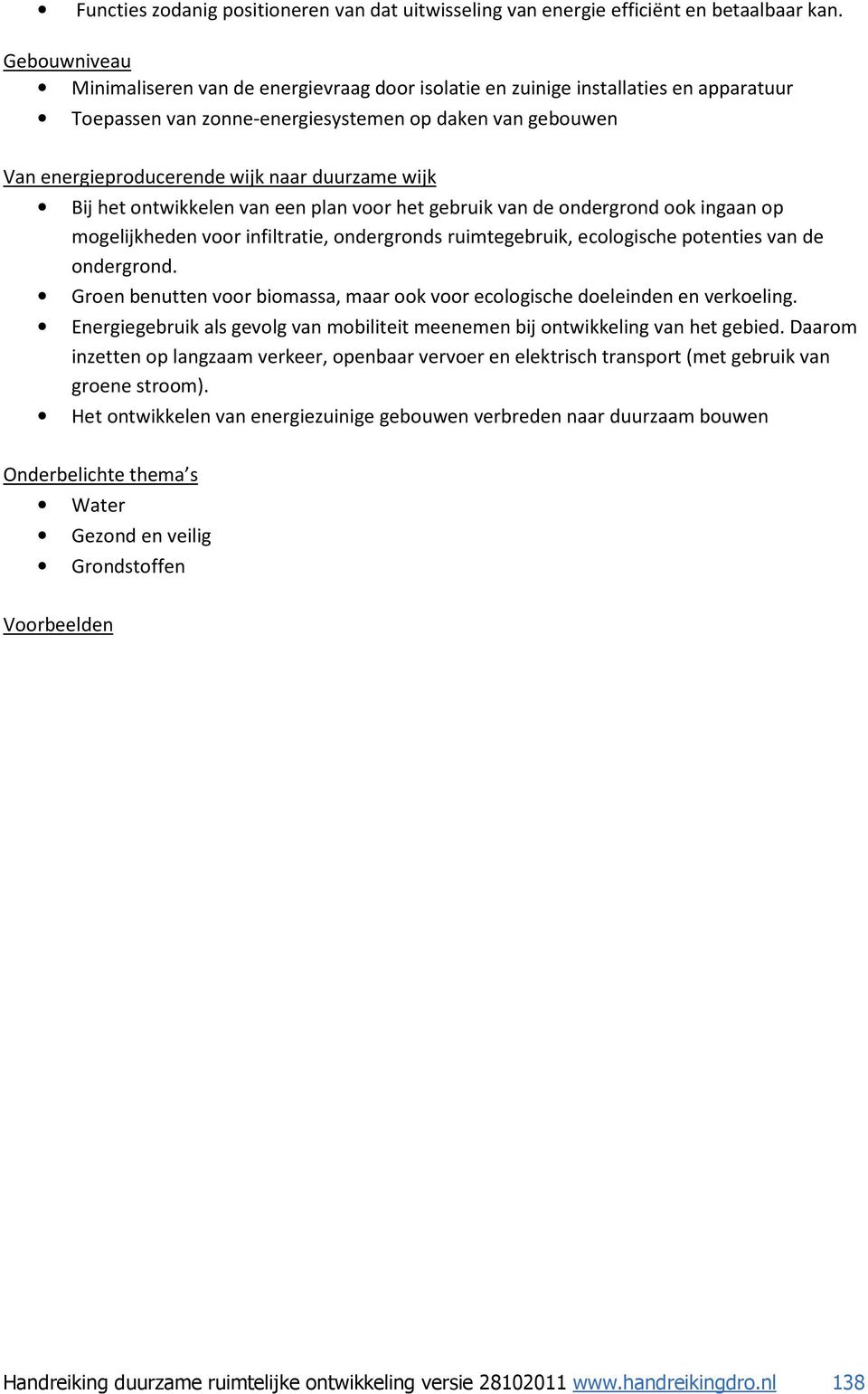 wijk Bij het ontwikkelen van een plan voor het gebruik van de ondergrond ook ingaan op mogelijkheden voor infiltratie, ondergronds ruimtegebruik, ecologische potenties van de ondergrond.