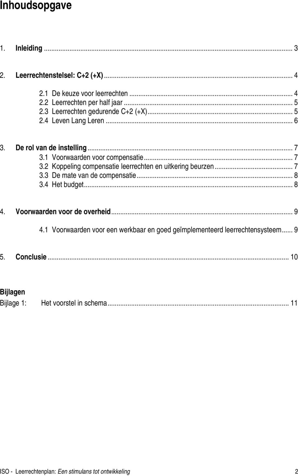 .. 7 3.3 De mate van de compensatie... 8 3.4 Het budget... 8 4. Voorwaarden voor de overheid... 9 4.