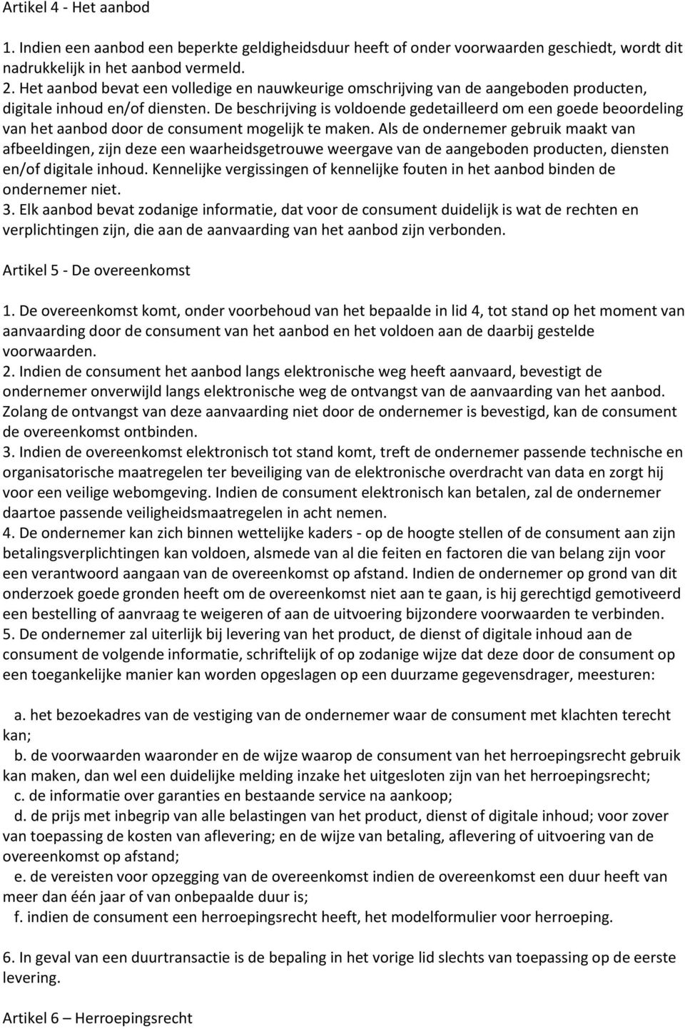 De beschrijving is voldoende gedetailleerd om een goede beoordeling van het aanbod door de consument mogelijk te maken.