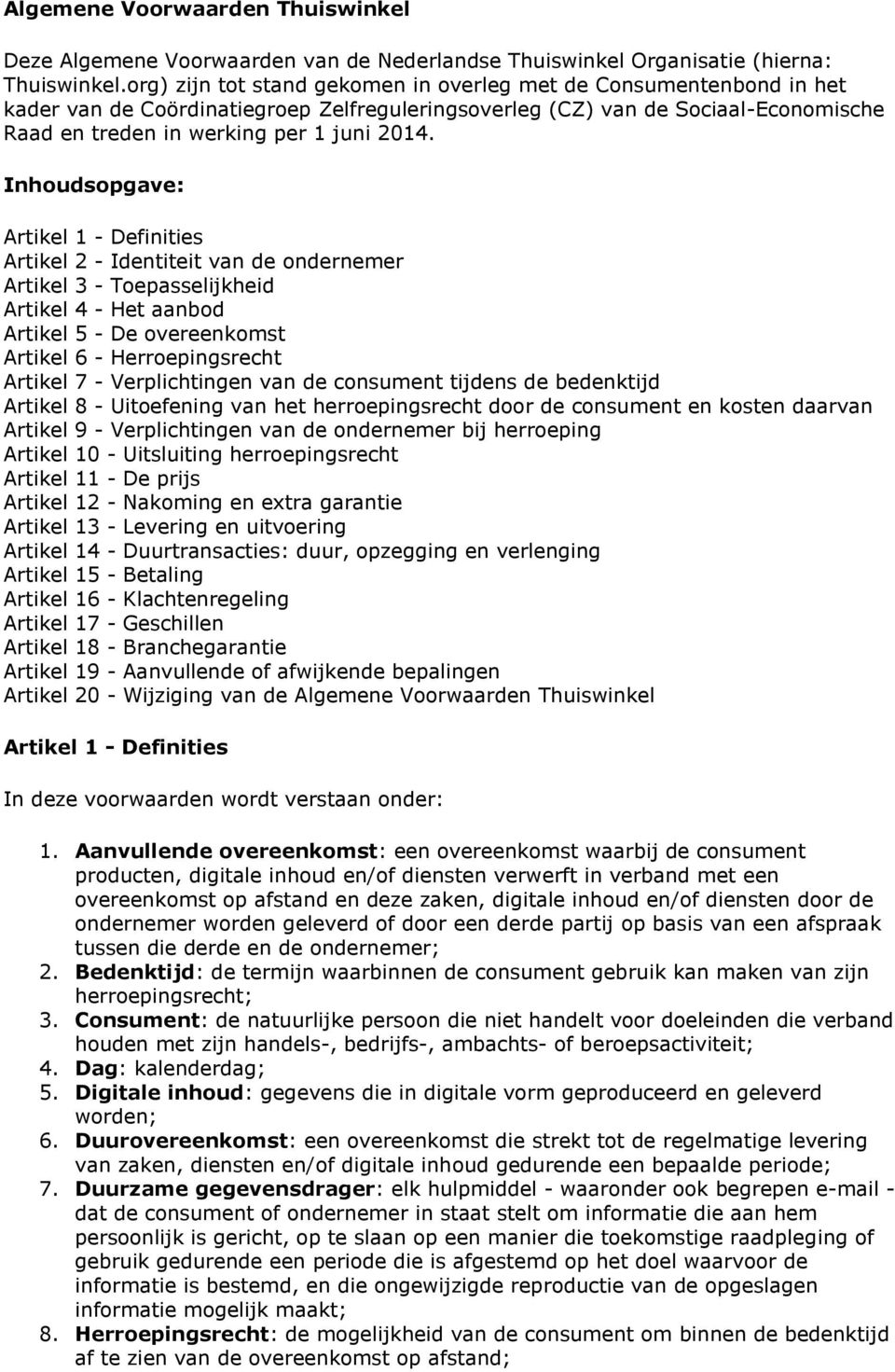 Inhudspgave: Artikel 1 - Definities Artikel 2 - Identiteit van de ndernemer Artikel 3 - Tepasselijkheid Artikel 4 - Het aanbd Artikel 5 - De vereenkmst Artikel 6 - Herrepingsrecht Artikel 7 -