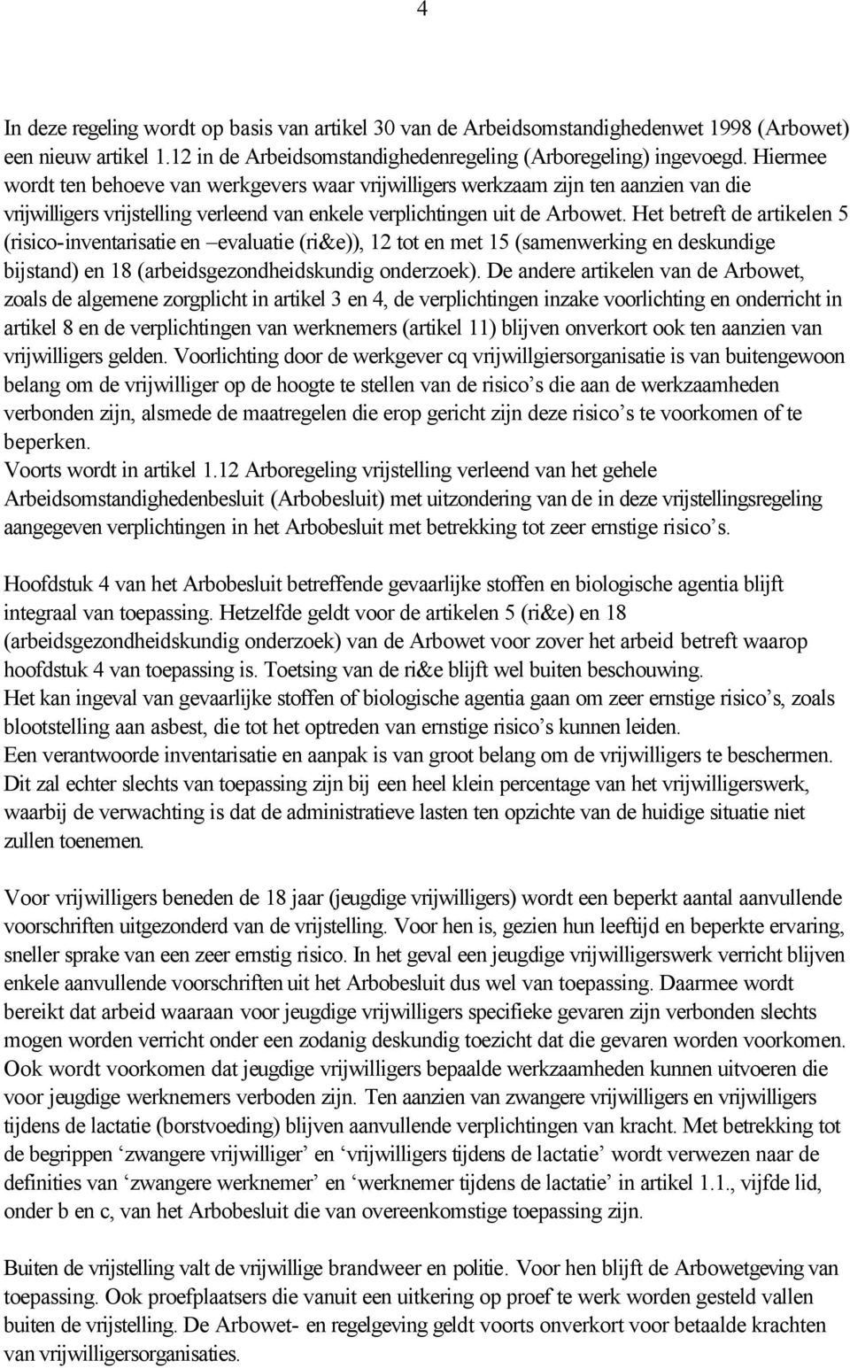 Het betreft de artikelen 5 (risico-inventarisatie en evaluatie (ri&e)), 12 tot en met 15 (samenwerking en deskundige bijstand) en 18 (arbeidsgezondheidskundig onderzoek).