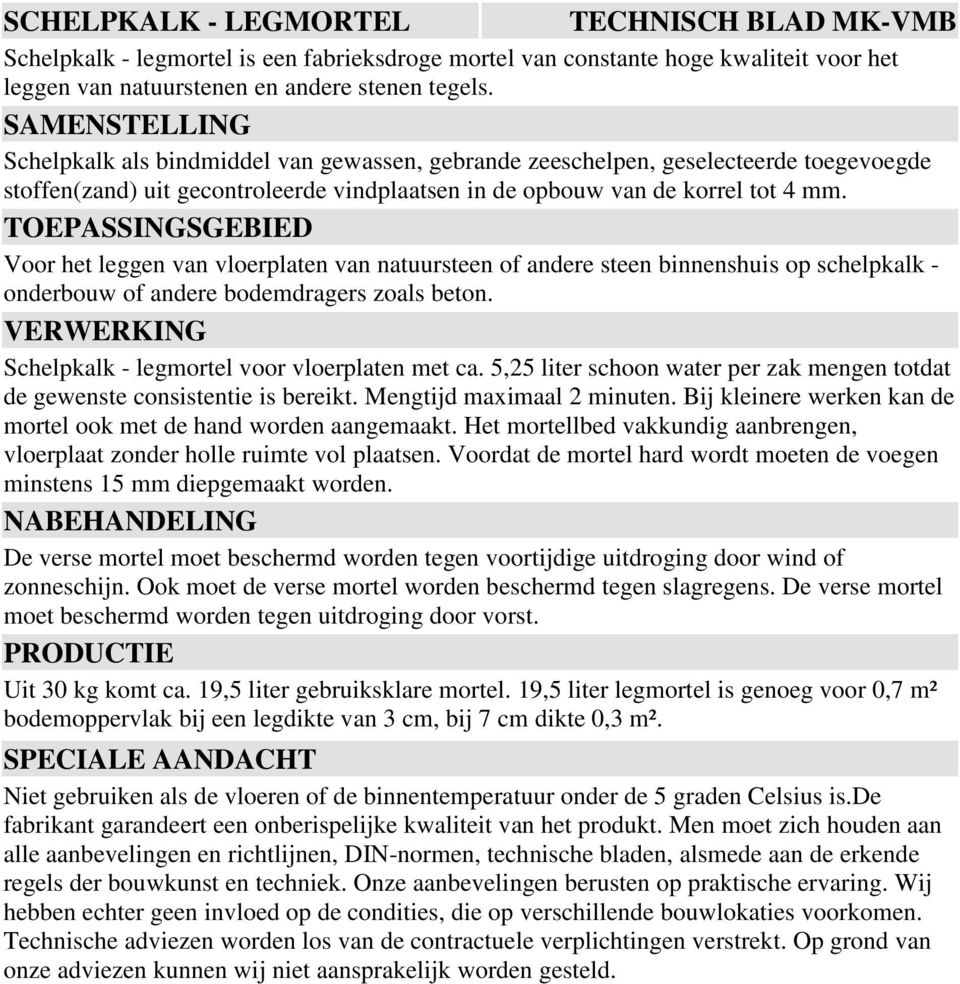 Voor het leggen van vloerplaten van natuursteen of andere steen binnenshuis op schelpkalk - onderbouw of andere bodemdragers zoals beton. Schelpkalk - legmortel voor vloerplaten met ca.