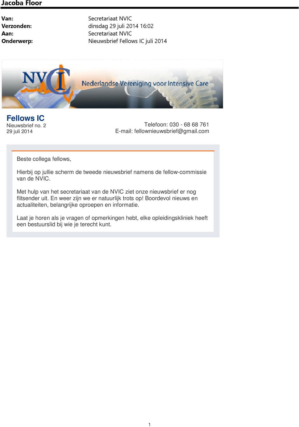com Beste collega fellows, Hierbij op jullie scherm de tweede nieuwsbrief namens de fellow-commissie van de NVIC.