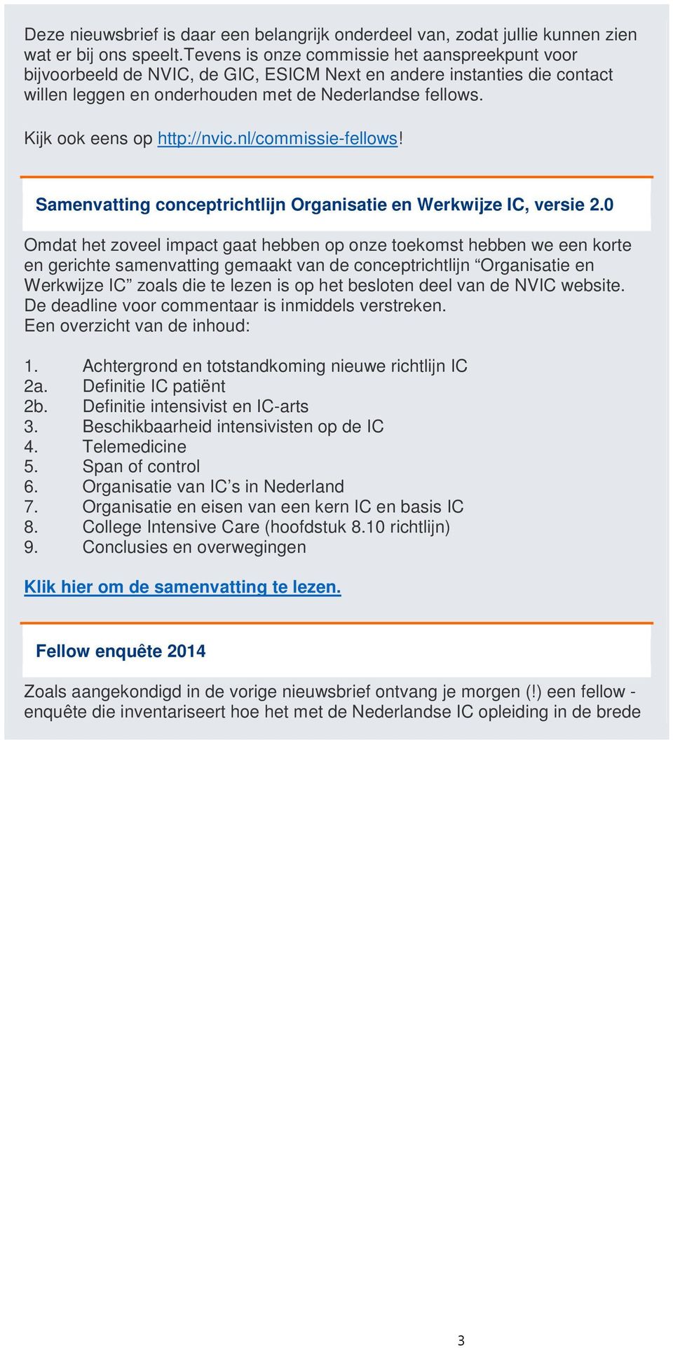 Kijk ook eens op http://nvic.nl/commissie-fellows! Samenvatting conceptrichtlijn Organisatie en Werkwijze IC, versie 2.