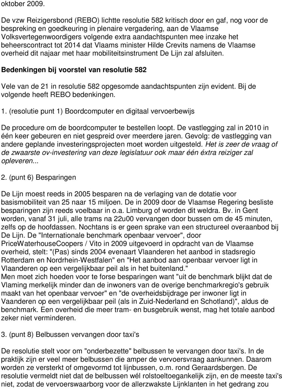 aandachtspunten mee inzake het beheerscontract tot 2014 dat Vlaams minister Hilde Crevits namens de Vlaamse overheid dit najaar met haar mobiliteitsinstrument De Lijn zal afsluiten.