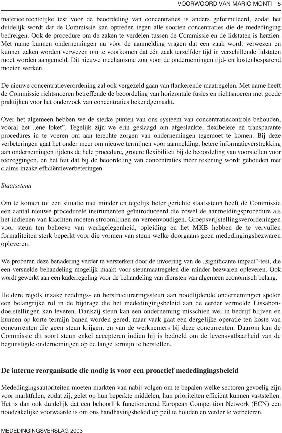 Met name kunnen ondernemingen nu vóór de aanmelding vragen dat een zaak wordt verwezen en kunnen zaken worden verwezen om te voorkomen dat één zaak terzelfder tijd in verschillende lidstaten moet