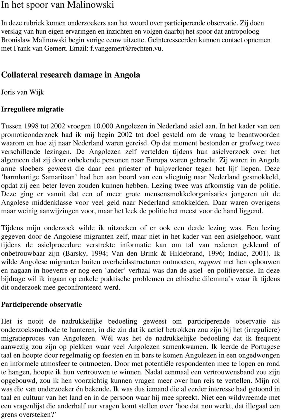 Geïnteresseerden kunnen contact opnemen met Frank van Gemert. Email: f.vangemert@rechten.vu. Collateral research damage in Angola Joris van Wijk Irreguliere migratie Tussen 1998 tot 2002 vroegen 10.