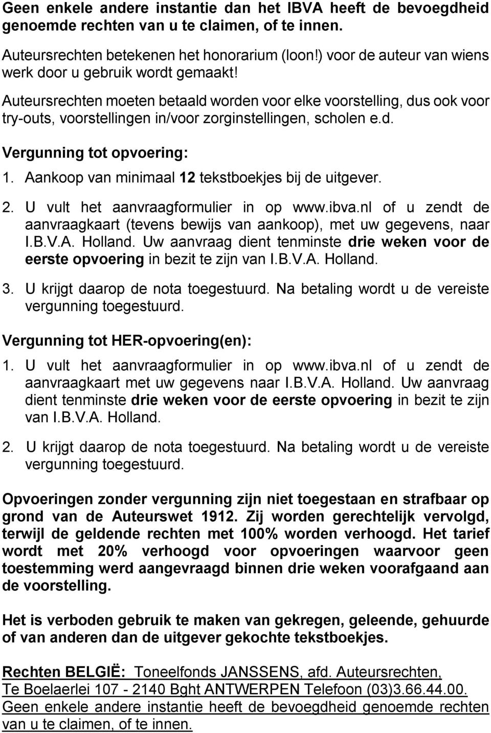Aankoop van minimaal 12 tekstboekjes bij de uitgever. 2. U vult het aanvraagformulier in op www.ibva.nl of u zendt de aanvraagkaart (tevens bewijs van aankoop), met uw gegevens, naar I.B.V.A. Holland.