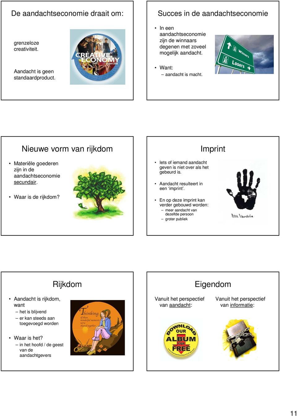 Iets of iemand aandacht geven is niet over als het gebeurd is. Aandacht resulteert in een imprint.