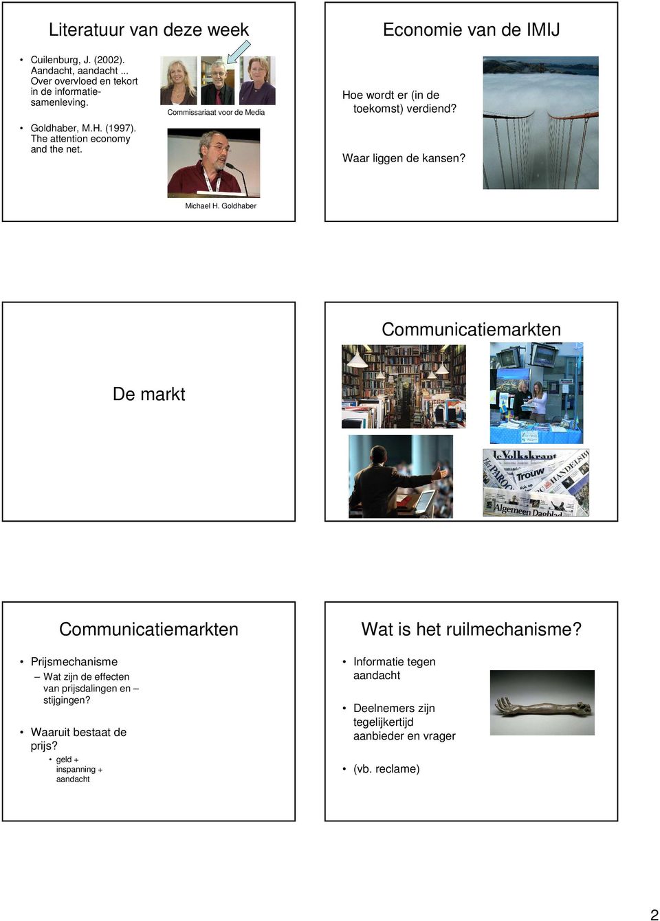 Michael H. Goldhaber Communicatiemarkten De markt Communicatiemarkten Prijsmechanisme Wat zijn de effecten van prijsdalingen en stijgingen?