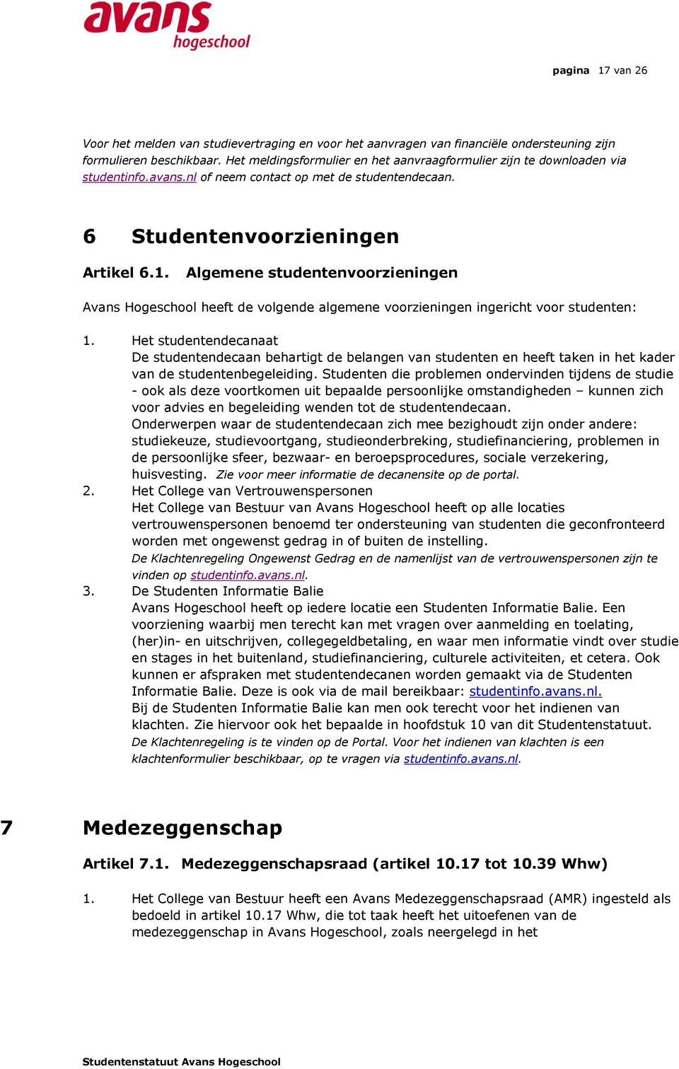 Algemene studentenvoorzieningen Avans Hogeschool heeft de volgende algemene voorzieningen ingericht voor studenten: 1.