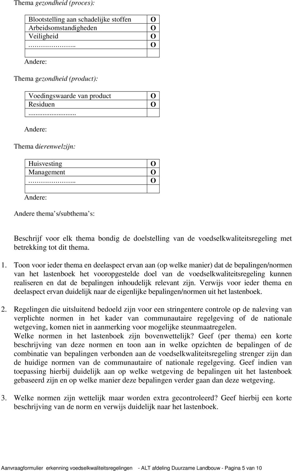 . O Andere: Andere thema s/subthema s: Beschrijf voor elk thema bondig de doelstelling van de voedselkwaliteitsregeling met betrekking tot dit thema. 1.