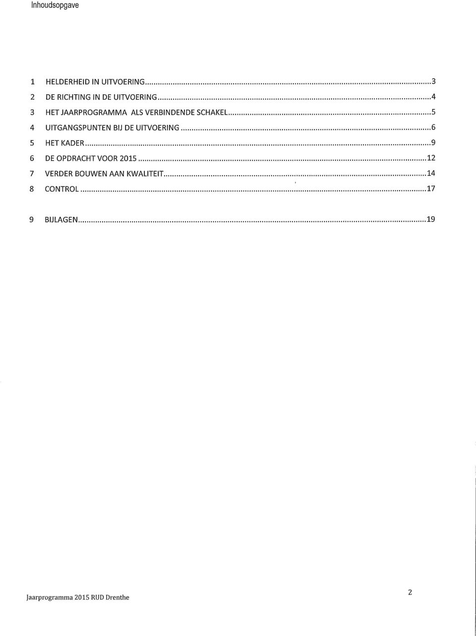 ..5 4 UITGANGSPUNTEN BIJ DE UITVOERING...6 5 HET KADER....... 9 6 DE OPDRACHT VOOR 2O15.