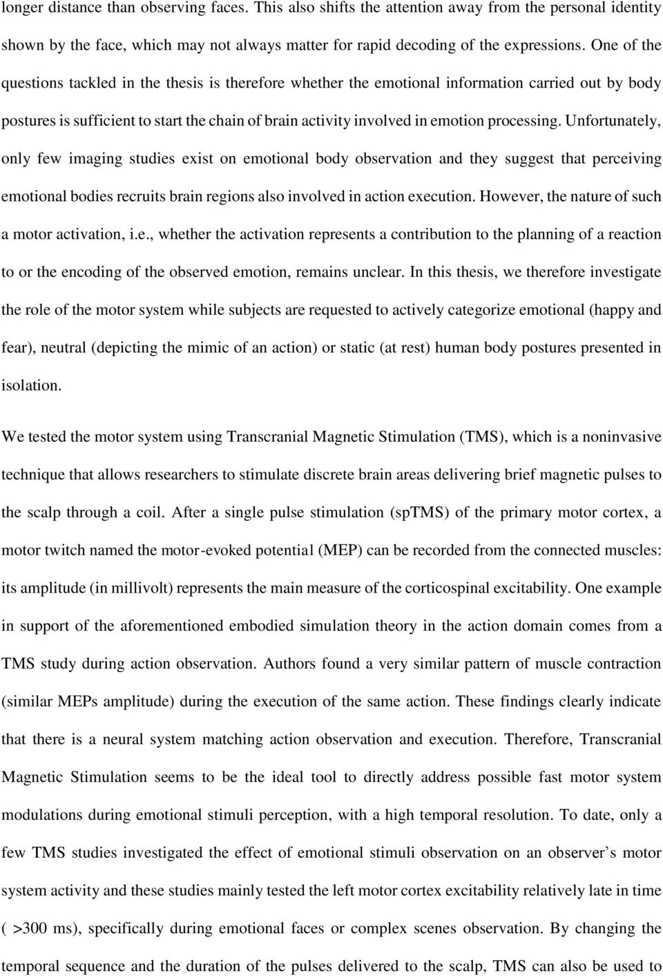 processing. Unfortunately, only few imaging studies exist on emotional body observation and they suggest that perceiving emotional bodies recruits brain regions also involved in action execution.