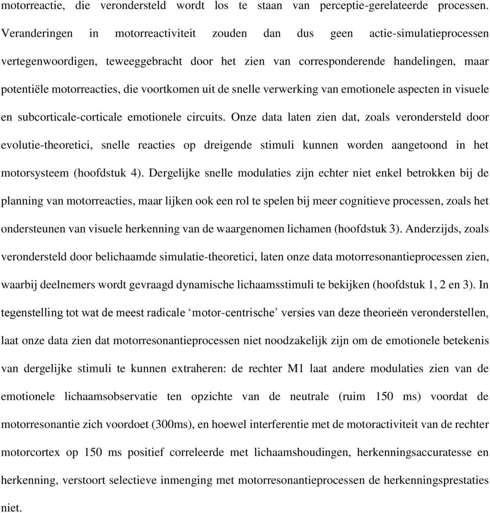 voortkomen uit de snelle verwerking van emotionele aspecten in visuele en subcorticale-corticale emotionele circuits.