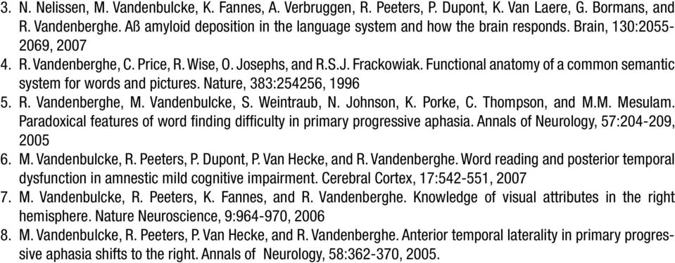 Functional anatomy of a common semantic system for words and pictures. Nature, 383:254256, 1996 R. Vandenberghe, M. Vandenbulcke, S. Weintraub, N. Johnson, K. Porke, C. Thompson, and M.M. Mesulam.