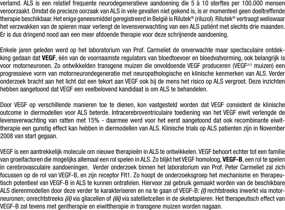 Rilutek vertraagt weliswaar het verzwakken van de spieren maar verlengt de levensverwachting van een ALS patiënt met slechts drie maanden.