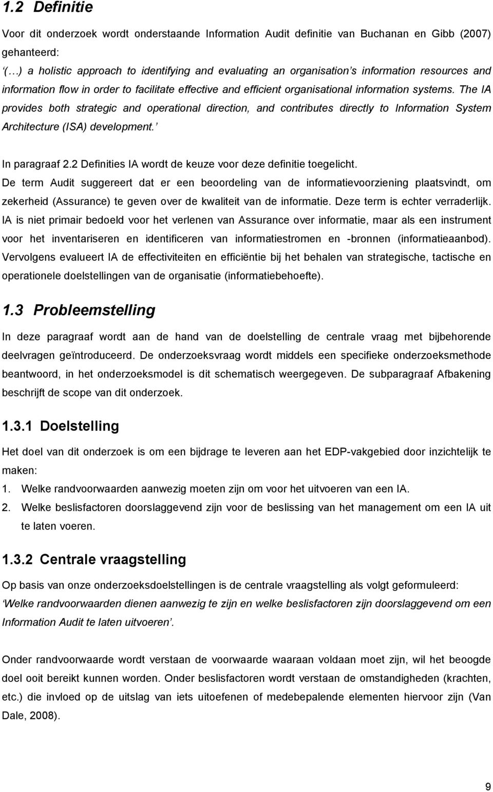 The IA provides both strategic and operational direction, and contributes directly to Information System Architecture (ISA) development. In paragraaf 2.