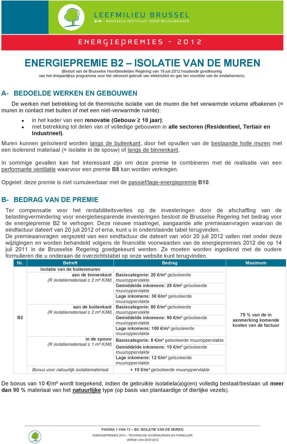 contact met buiten of met een niet-verwarmde ruimte): in het kader van een renovatie (Gebouw 10 jaar); met betrekking tot delen van of volledige gebouwen in alle sectoren (Residentieel, Tertiair en