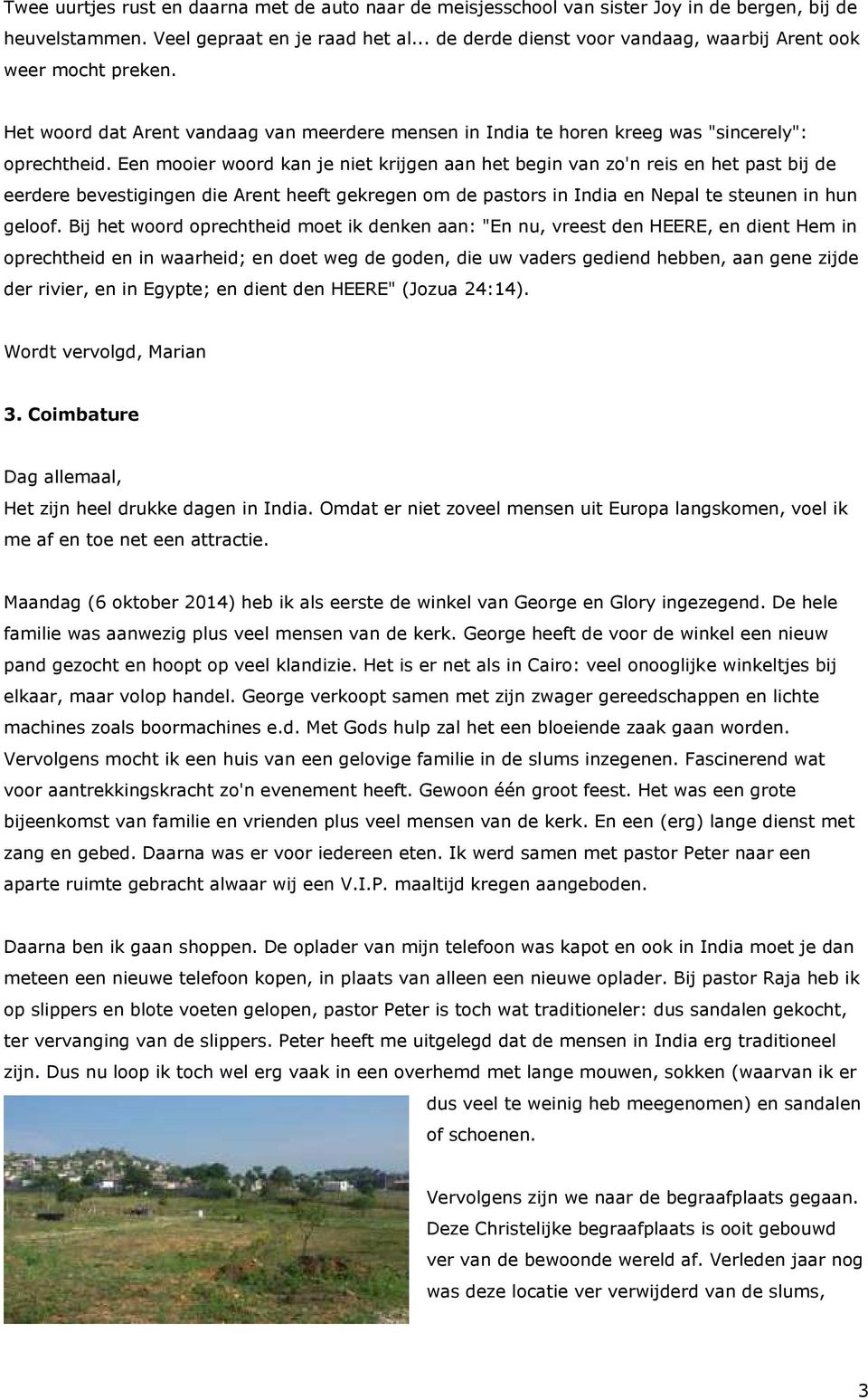 Een mooier woord kan je niet krijgen aan het begin van zo'n reis en het past bij de eerdere bevestigingen die Arent heeft gekregen om de pastors in India en Nepal te steunen in hun geloof.