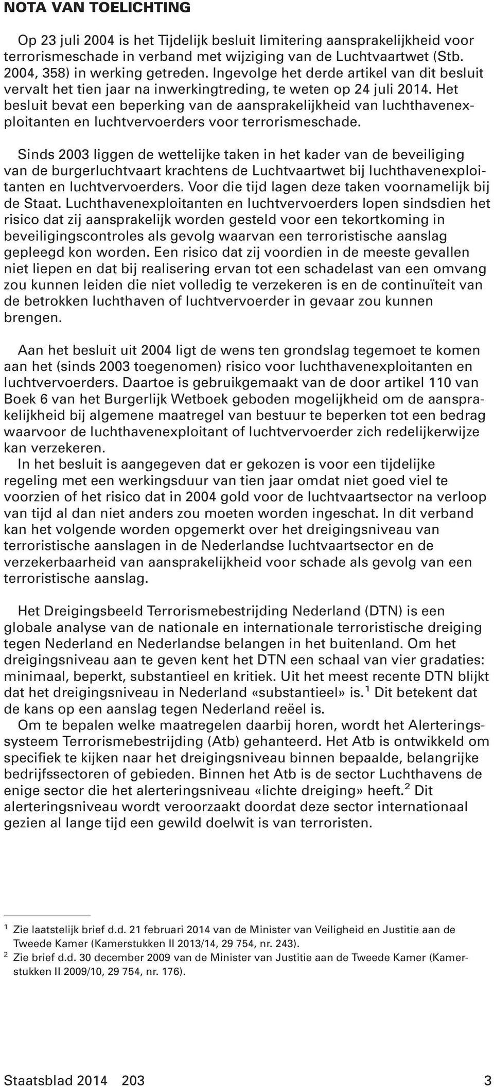 Het besluit bevat een beperking van de aansprakelijkheid van luchthavenexploitanten en luchtvervoerders voor terrorismeschade.