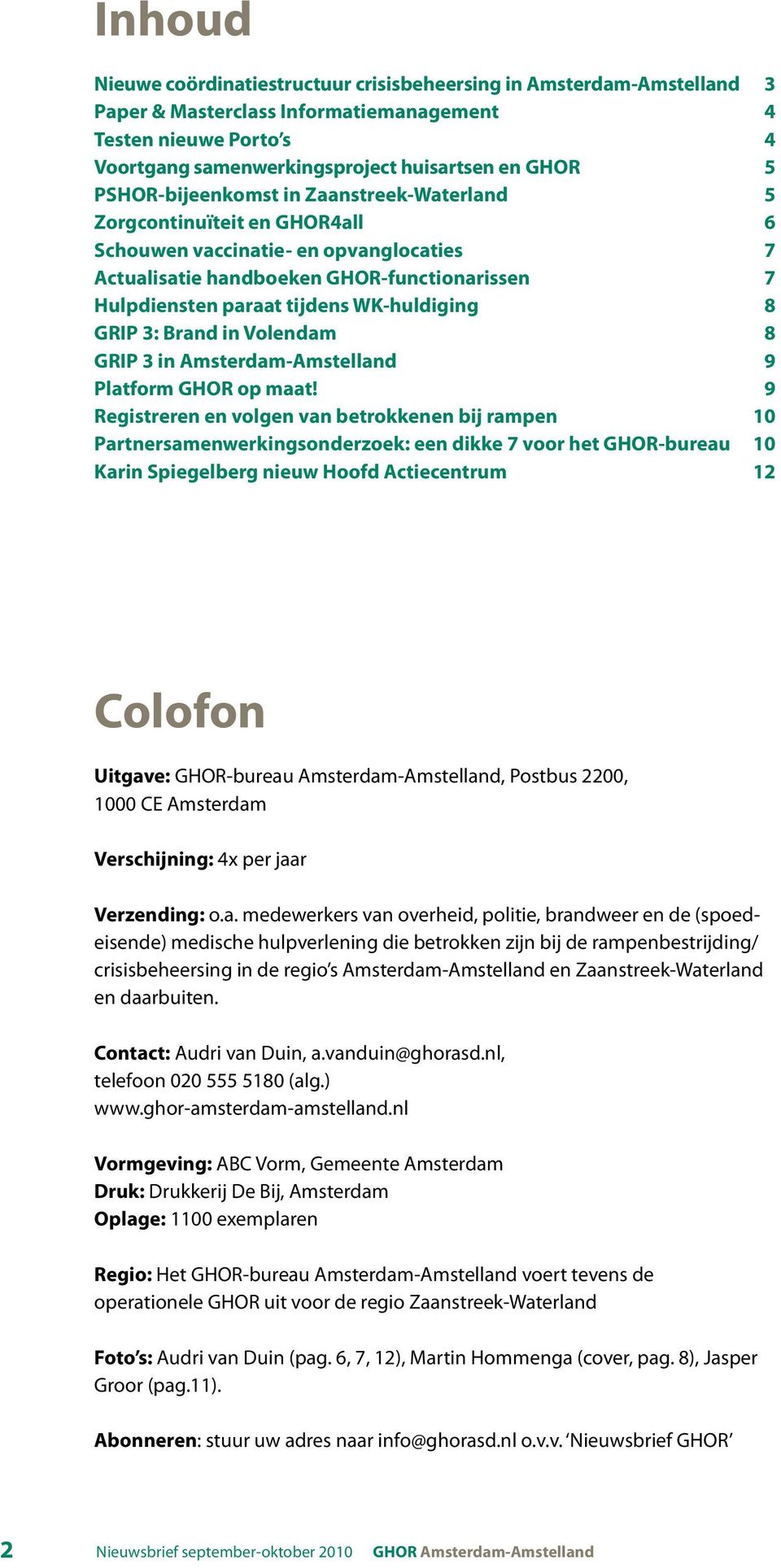 WK-huldiging 8 GRIP 3: Brand in Volendam 8 GRIP 3 in Amsterdam-Amstelland 9 Platform GHOR op maat!