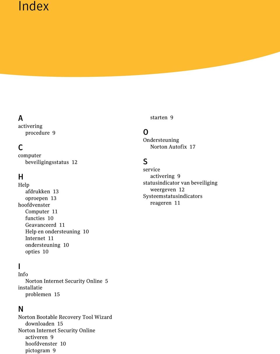 activering 9 statusindicator van beveiliging weergeven 12 Systeemstatusindicators reageren 11 I Info Norton Internet Security Online 5