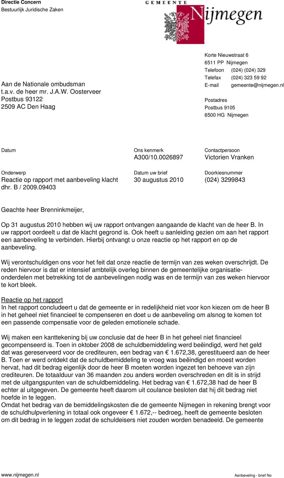 nl Postadres Postbus 9105 6500 HG Nijmegen Datum Ons kenmerk A300/10.0026897 Contactpersoon Victorien Vranken Onderwerp Reactie op rapport met aanbeveling klacht dhr. B / 2009.