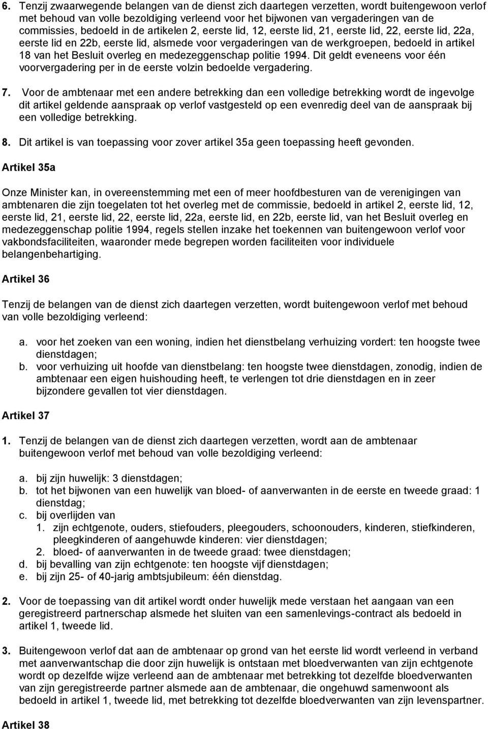 Besluit overleg en medezeggenschap politie 1994. Dit geldt eveneens voor één voorvergadering per in de eerste volzin bedoelde vergadering. 7.