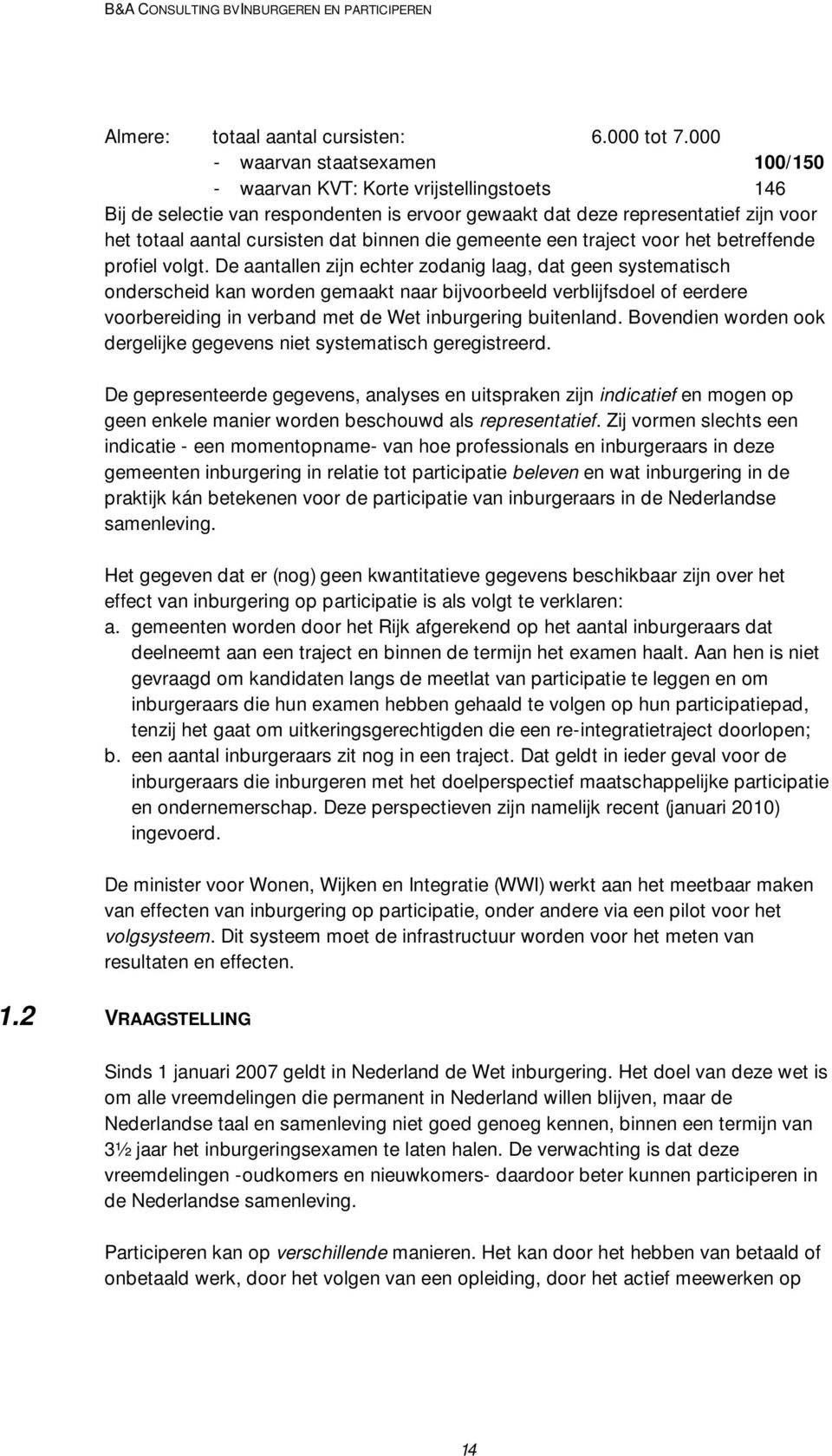 binnen die gemeente een traject voor het betreffende profiel volgt.