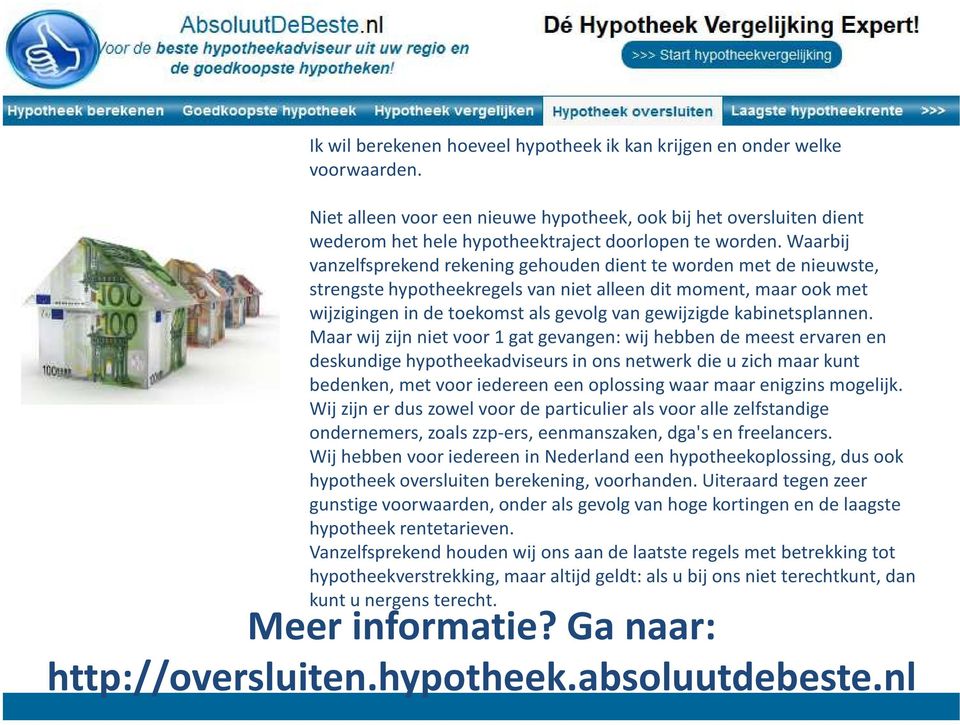 Waarbij vanzelfsprekend rekening gehouden dient te worden met de nieuwste, strengste hypotheekregels van niet alleen dit moment, maar ook met wijzigingen in de toekomst als gevolg van gewijzigde