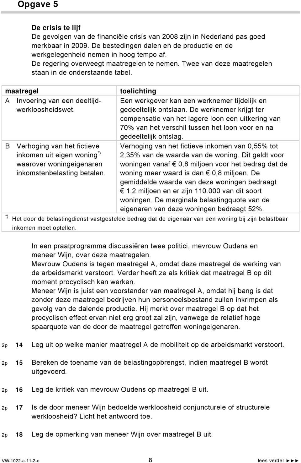 maatregel toelichting A Invoering van een deeltijd- Een werkgever kan een werknemer tijdelijk en werkloosheidswet. gedeeltelijk ontslaan.