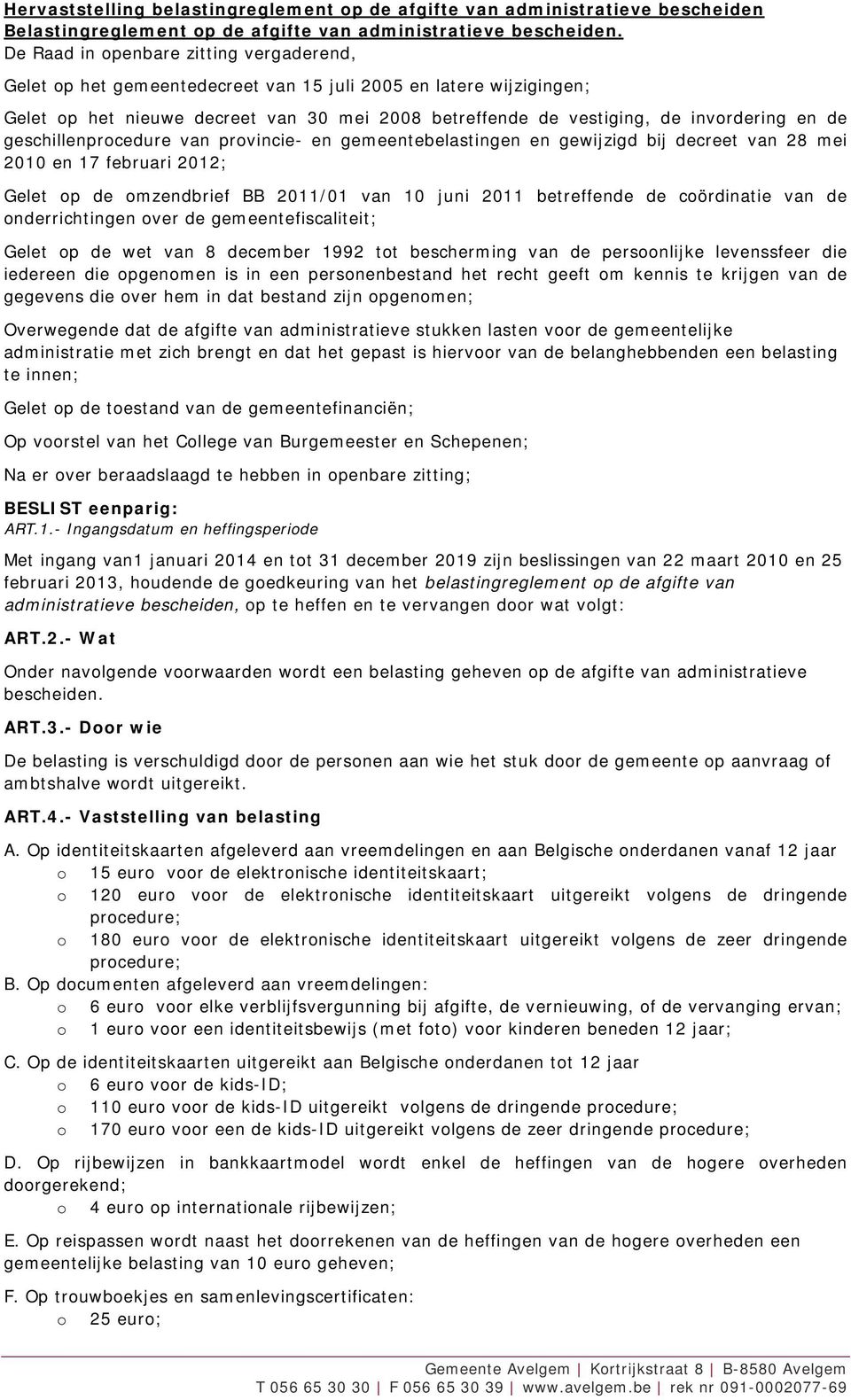 gemeentebelastingen en gewijzigd bij decreet van 28 mei 2010 en 17 februari 2012; Gelet op de omzendbrief BB 2011/01 van 10 juni 2011 betreffende de coördinatie van de onderrichtingen over de