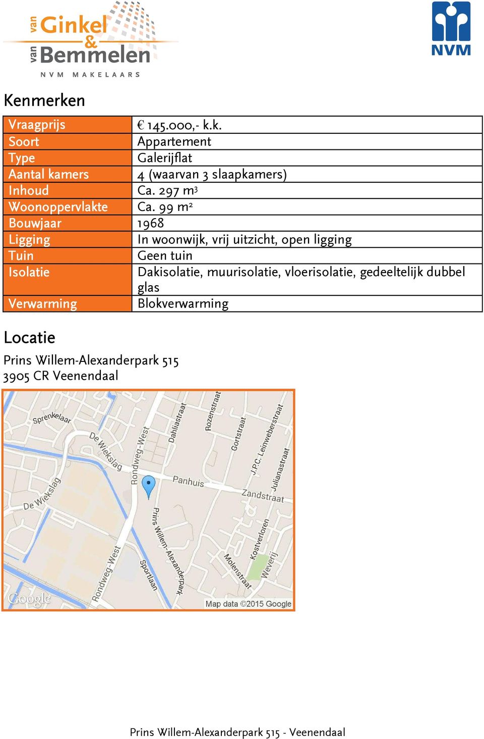 99 m 2 Bouwjaar 1968 Ligging In woonwijk, vrij uitzicht, open ligging Tuin Geen tuin Isolatie