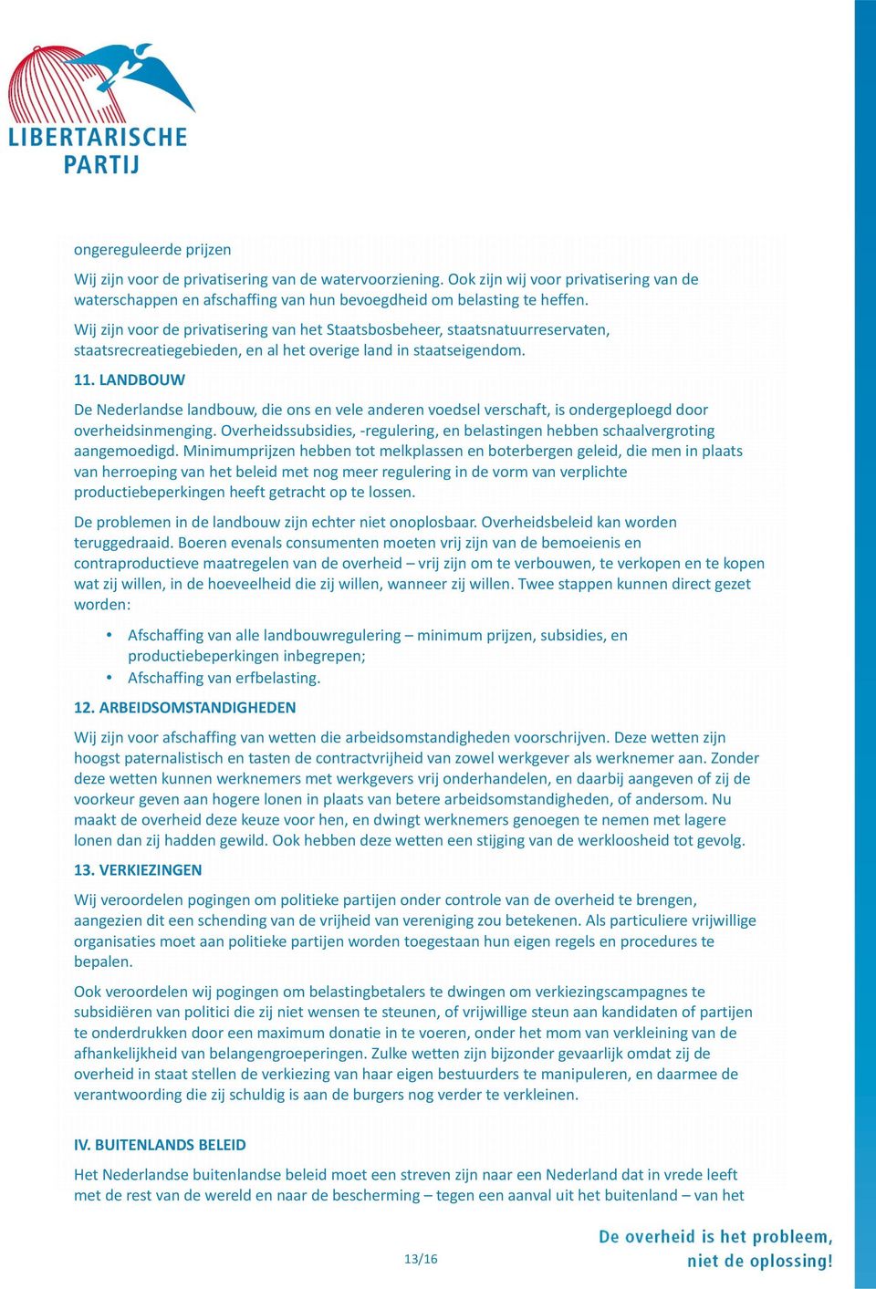 LANDBOUW De Nederlandse landbouw, die ons en vele anderen voedsel verschaft, is ondergeploegd door overheidsinmenging.