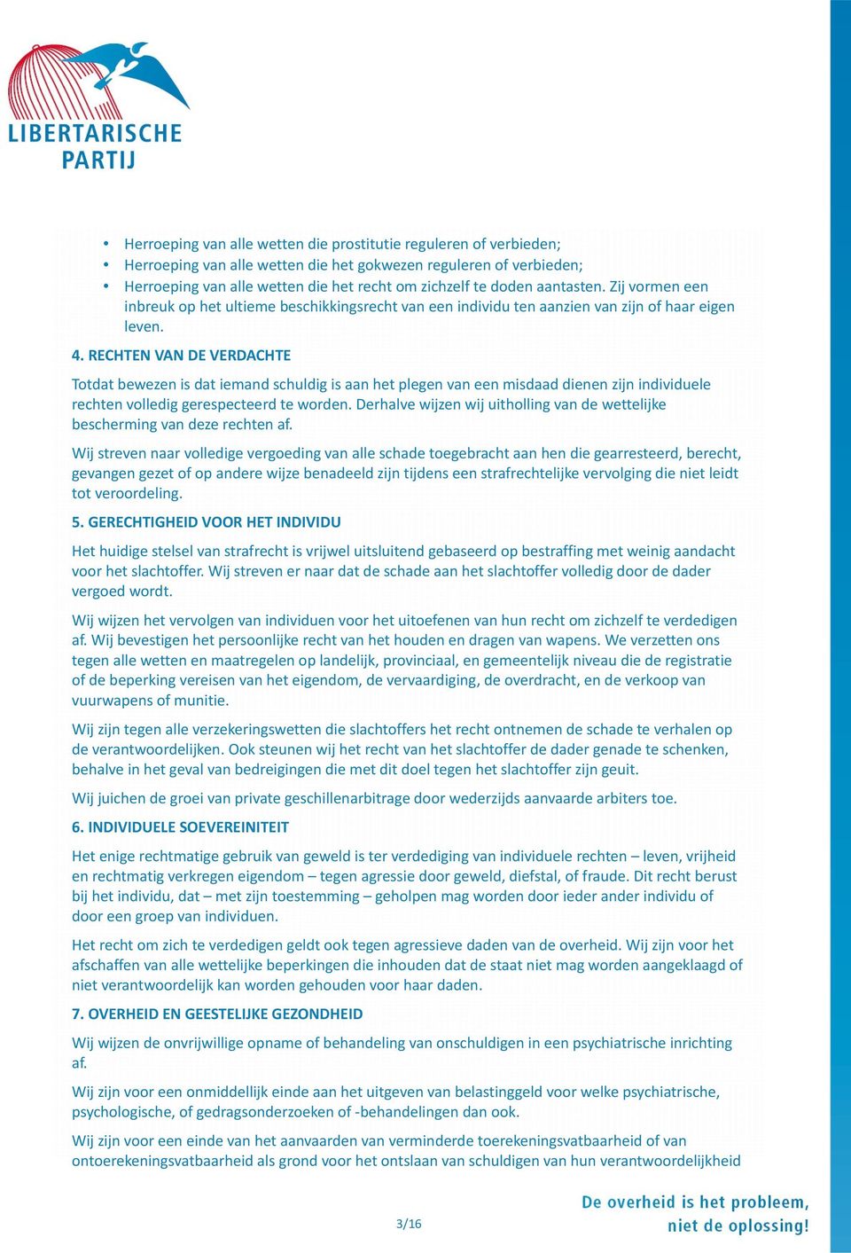 RECHTEN VAN DE VERDACHTE Totdat bewezen is dat iemand schuldig is aan het plegen van een misdaad dienen zijn individuele rechten volledig gerespecteerd te worden.