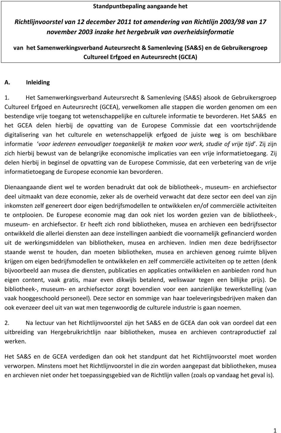 Het Samenwerkingsverband Auteursrecht & Samenleving (SA&S) alsook de Gebruikersgroep Cultureel Erfgoed en Auteursrecht (GCEA), verwelkomen alle stappen die worden genomen om een bestendige vrije