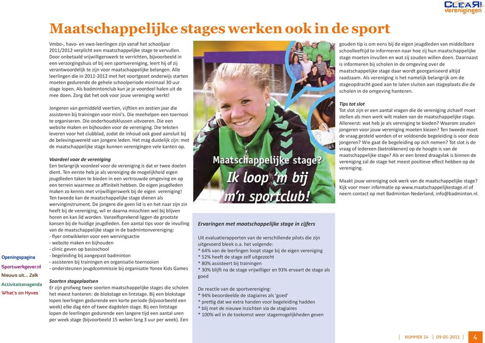 schoolleeftijd te informeren naar hoe zij hun maatschappelijke Door onbetaald vrijwilligerswerk te verrichten, bijvoorbeeld in stage moeten invullen en wat zij zouden willen doen.