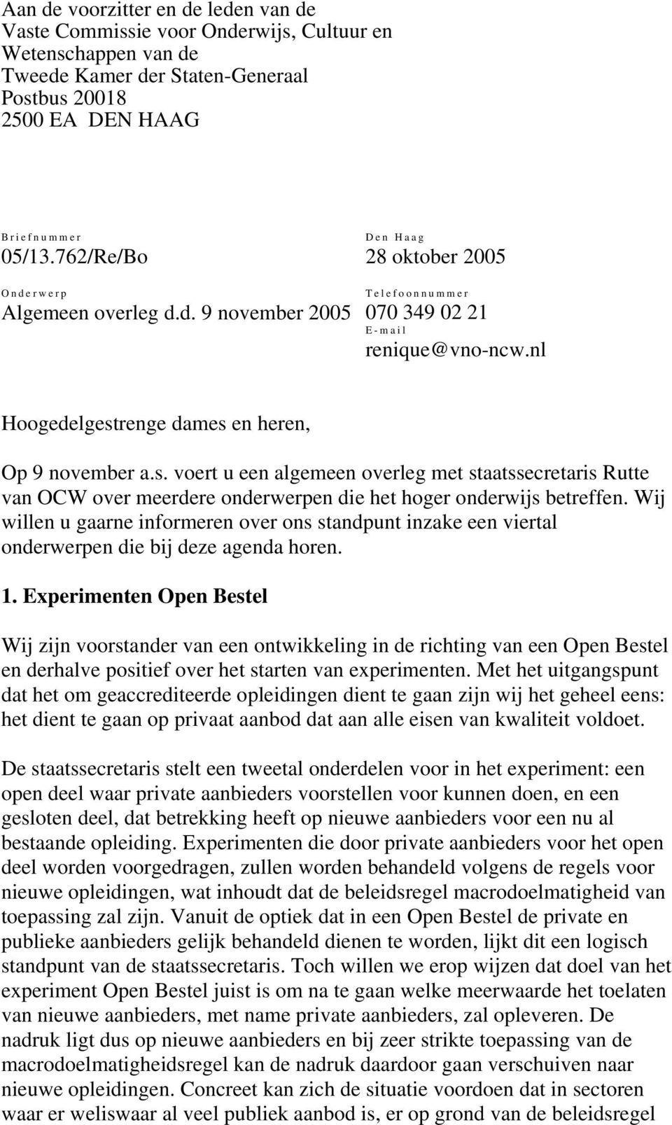 renge dames en heren, Op 9 november a.s. voert u een algemeen overleg met staatssecretaris Rutte van OCW over meerdere onderwerpen die het hoger onderwijs betreffen.