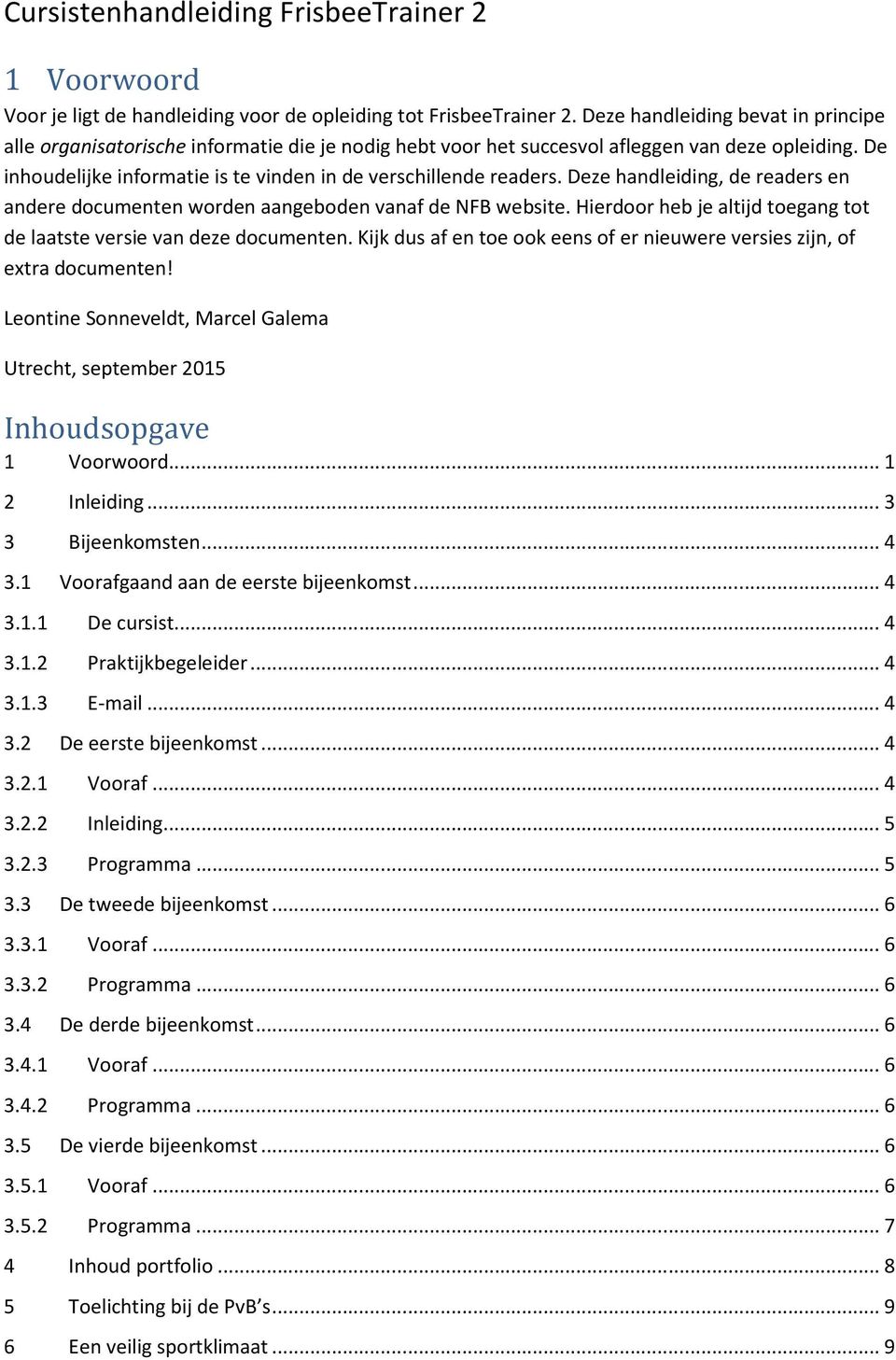 De inhoudelijke informatie is te vinden in de verschillende readers. Deze handleiding, de readers en andere documenten worden aangeboden vanaf de NFB website.