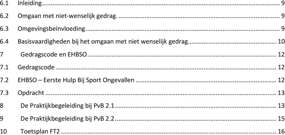 .. 12 7.3 Opdracht... 13 8 De Praktijkbegeleiding bij PvB 2.1... 13 9 De Praktijkbegeleiding bij PvB 2.