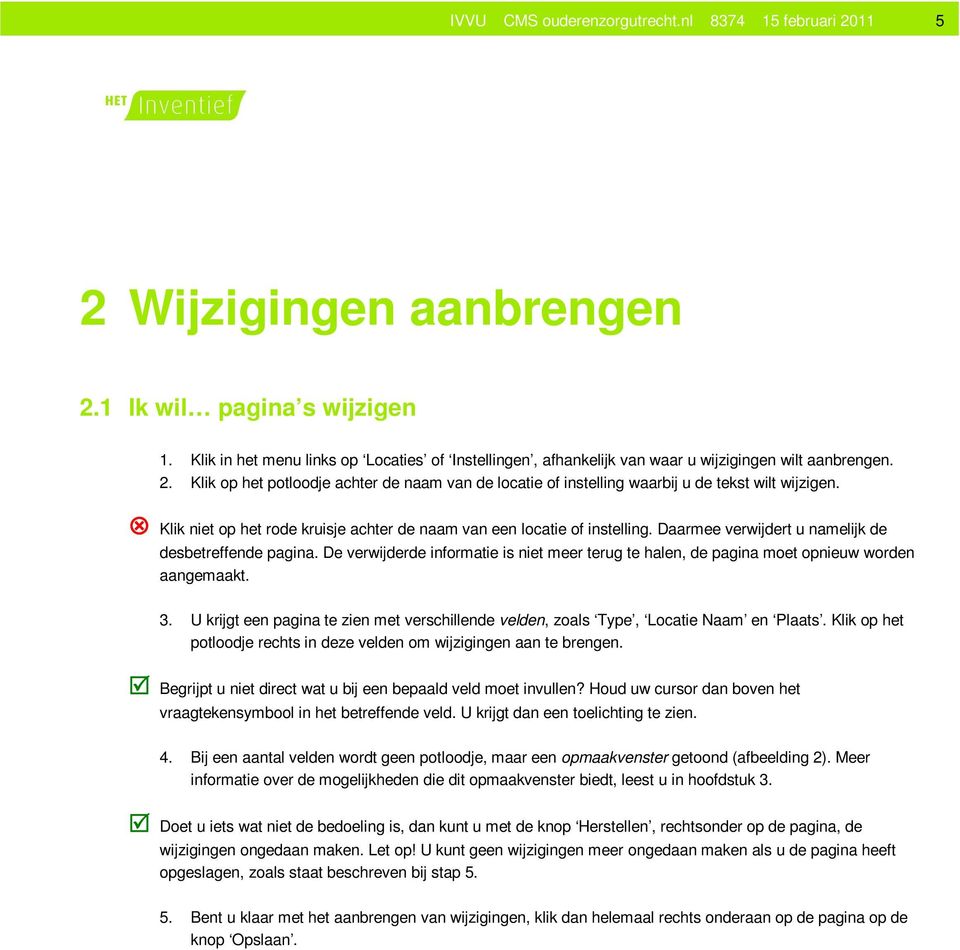 Klik op het potloodje achter de naam van de locatie of instelling waarbij u de tekst wilt wijzigen. Klik niet op het rode kruisje achter de naam van een locatie of instelling.