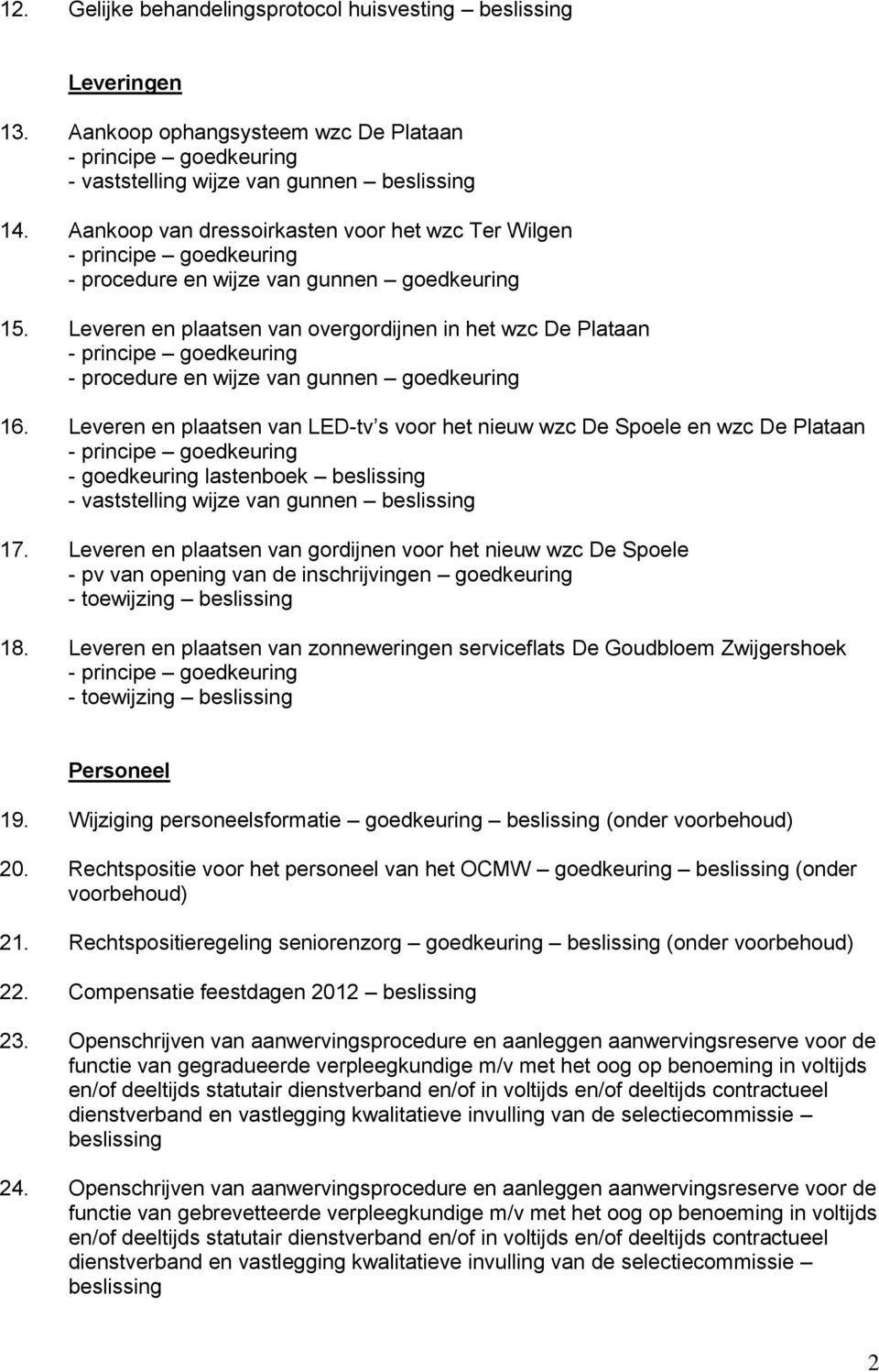 Leveren en plaatsen van overgordijnen in het wzc De Plataan - procedure en wijze van gunnen goedkeuring 16.